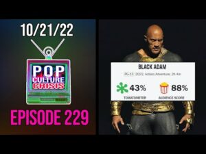 Pop Culture Crisis 229 - Black Adam Audience Score DESTROYS Critics on Rotten Tomatoes