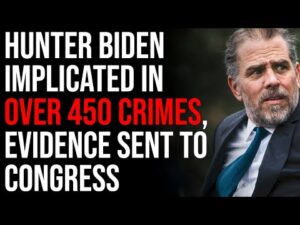 Hunter Biden Implicated In Over 450 Crimes, Evidence Sent To Every Member Of Congress