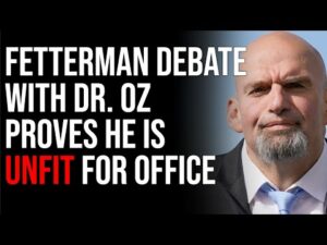 Fetterman Debate Proves He Is Unfit For Office, Democrats Reeling After Horrible Debate With Dr. Oz