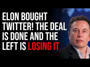 Elon Bought Twitter! The Deal Is Done And The Left Is Losing It