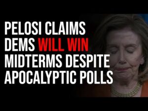 Pelosi Claims Democrats Will Win The Midterms Despite Apocalyptic Polling