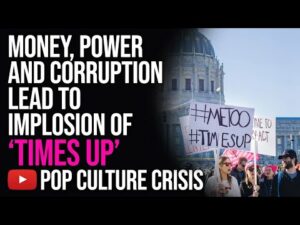 Money, Power and Corruption Lead to the Implosion of the 'Times Up' Movement