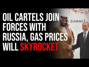 Oil Cartels Join Forces With Russia, Gas Prices Will Skyrocket, Biden Has Screwed Us