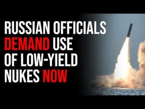 Russian Officials Demand Use Of Low-Yield Nukes Now