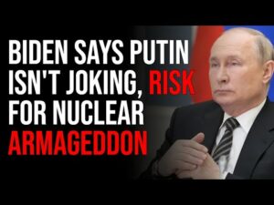 Biden Says Putin Isn't Joking, We Are At High Risk For Nuclear Armageddon