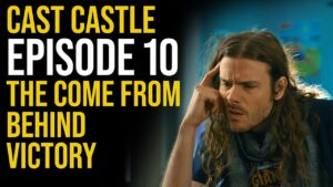 Cast Castle - Episode 10 - The Come From Behind Victory