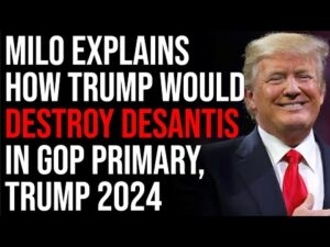 Milo Explains How Trump Would DESTROY DeSantis In GOP Primary, Trump 2024