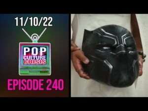 Pop Culture Crisis 240 - 'Wakanda Forever' Box Office Projections Dip Just Before Release