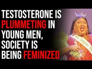Testosterone Is Plummeting In Young Men, Society Is Being Feminized And Collapsing