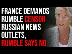 France Demands Rumble Censor Russian News Outlets, Rumble Says NO
