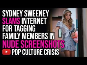 Sydney Sweeney SLAMS Internet For Tagging Family Members in Nude Screenshots From Euphoria
