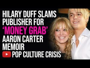 Hilary Duff SLAMS Publisher For Releasing Aaron Carter's Memoir to Cash in on His Death