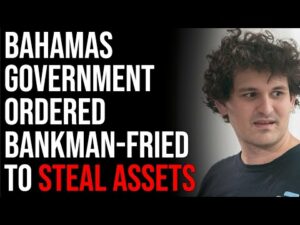 Bahamas Government Ordered Bankman-Fried To STEAL Assets, Fleeing With Money