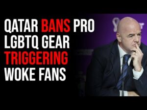 Qatar BANS Pro LGBTQ Gear Triggering Woke Fans