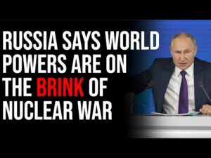 Russia Says World Powers Are On The Brink Of NUCLEAR WAR