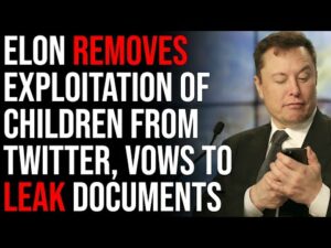 Elon Musk INSTANTLY Removes Exploitation Of Children From Twitter, Vows To Leak Documents