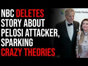 NBC Deletes Story About Paul Pelosi Attacker, Sparking Crazy Theories About What Really Happened