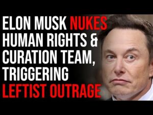 Elon Musk NUKES Human Rights And Curation Team, Triggering Leftist Outrage