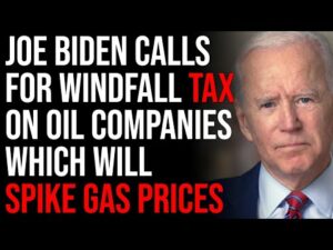 Joe Biden Calls For Windfall Tax On Oil Companies Which Will Dramatically Spike Gas Prices