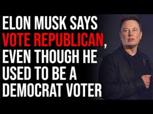 Elon Musk Says VOTE REPUBLICAN, Even Though He Used To Be A Democrat Voter