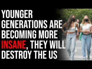 Younger Generations Are Becoming More &amp; More Insane, When They Vote They Will Destroy The US