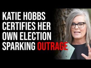 Katie Hobbs Certifies Her Own Election Sparking Outrage, The Country Is Collapsing