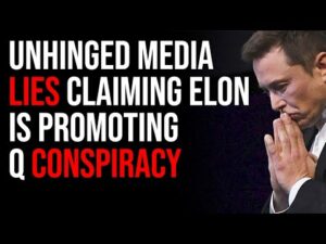 Unhinged Media LIES Claiming Elon Musk Is Now Promoting Q Conspiracy Nonsense