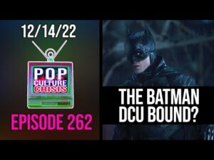 Pop Culture Crisis 262 - 'The Batman' Rumored to be Slated For DCU Multiverse