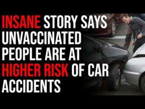 Insane Story Says Unvaccinated People Are At Higher Risk Of Car Accidents