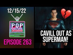Pop Culture Crisis 263 - Henry Cavill is Officially OUT as Superman, James Gunn to Write Next Movie