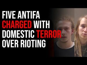 Five Antifa Charged With DOMESTIC TERROR Over Rioting