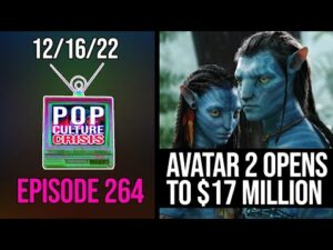 Pop Culture Crisis 264 - Avatar 2 Opens to Underwhelming $17 Million For Thursday Previews!