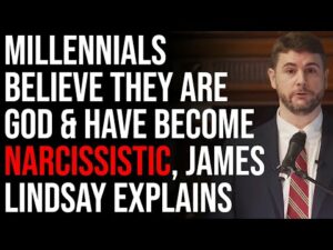 Millennials Believe They Are God &amp; Have Become Narcissistic, James Lindsay Explains Grooming