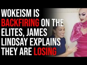 Wokeism Is Backfiring On The Elites, James Lindsay Explains HOW THEY ARE LOSING