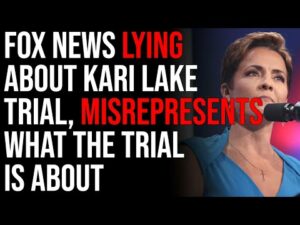 Fox News LYING About Kari Lake Trial, Misrepresents What The Trial Is About