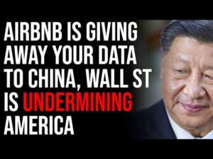 AirBnb Is Giving Away Your Data To China, Wall St Is Undermining America