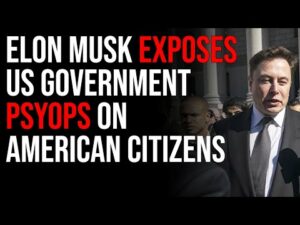Elon Musk Exposes US Government PsyOps On American Citizens In Shocking Release