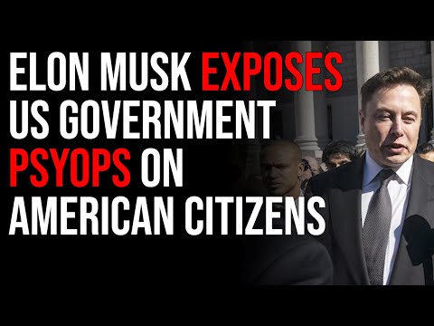Elon Musk Exposes US Government PsyOps On American Citizens In Shocking