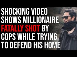 Shocking Video Shows Millionaire Fatally Shot By Cops While Trying To Defend His Home From Intruder
