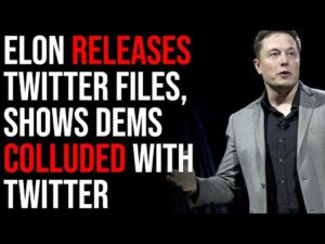 Elon Musk RELEASES TWITTER FILES, Shows Dems Colluded With Twitter To Win Election