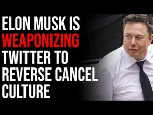 Elon Musk Is Weaponizing Twitter To Reverse Cancel Culture Against The Woke Left