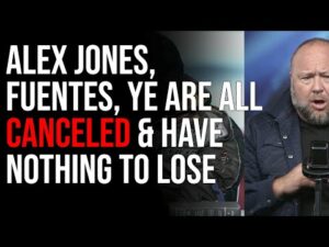 Alex Jones, Fuentes, Kanye Are All Canceled &amp; Have Nothing To Lose Which Explains Crazy Interview