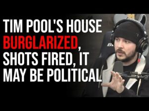 Tim Pool's House Burglarized, Shots Fired, It May Be Political