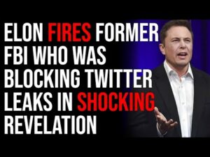 Elon Musk Fires Former FBI Who Was Blocking Twitter Leaks In SHOCKING Revelation