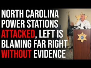 North Carolina Power Stations ATTACKED, Left Is Blaming Far Right Without Evidence