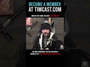 Timcast IRL - Who Do You Think You Are? A Journalist?