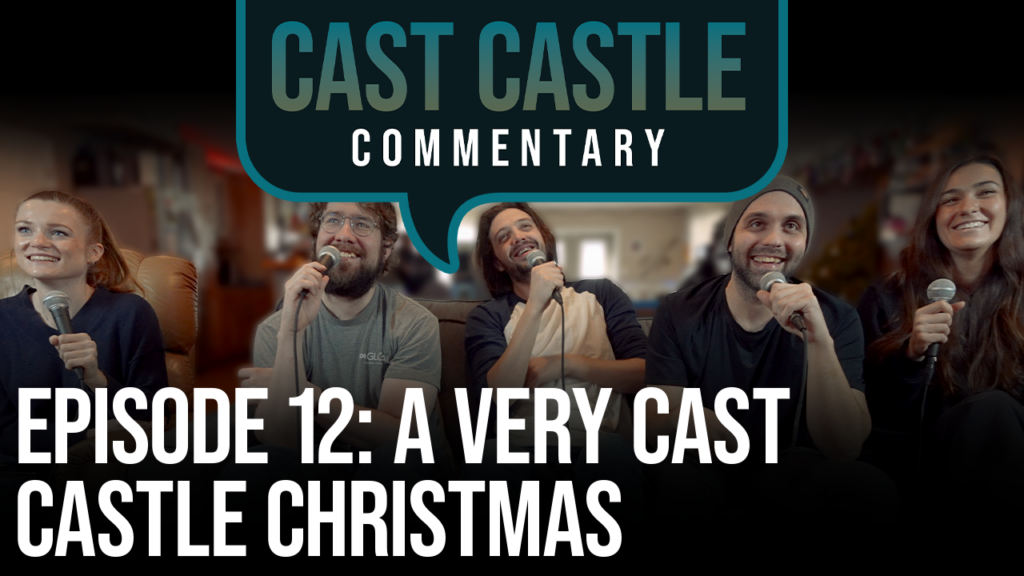 Cast Castle Commentary- Episode 12 – A Very Cast Castle Christmas
