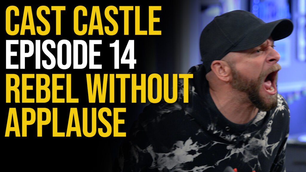 Cast Castle – Episode 14 – Rebel Without Applause