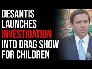 DeSantis Launches Investigation Into Drag Show For Children, Leftists Are Furious