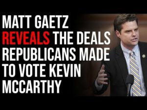 Matt Gaetz Reveals The Deals Republicans Made To Vote Kevin McCarthy